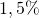 1,5\%