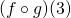 (f \circ g) (3)