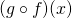   (g \circ f ) (x)