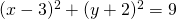 (x-3)^2 +(y+2)^2=9