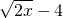 \sqrt{2x}-4