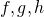 f, g, h