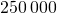 250\,000