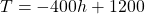 T=-400h+1200