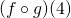 (f \circ g) (4)
